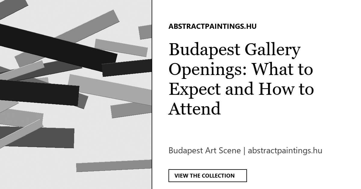 Budapest Gallery Openings: What to Expect and How to Attend