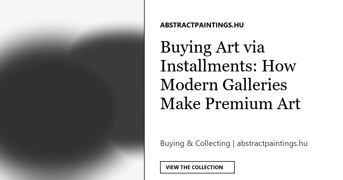 Buying Art via Installments: How Modern Galleries Make Premium Art Accessible