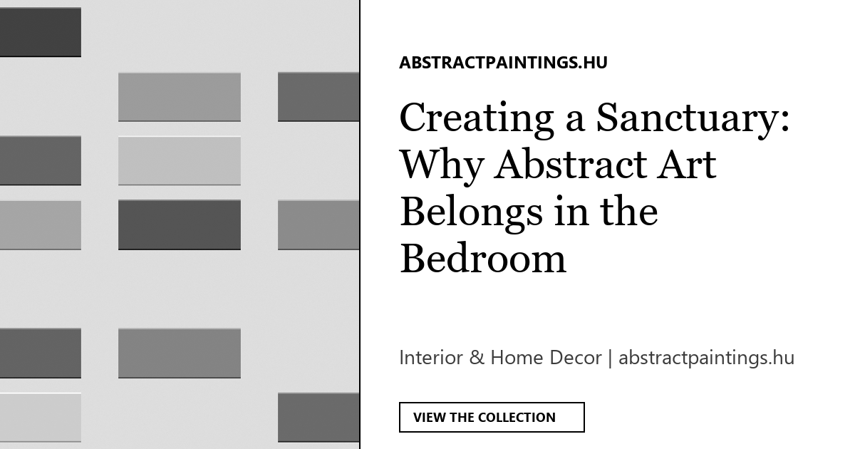 Creating a Sanctuary: Why Abstract Art Belongs in the Bedroom