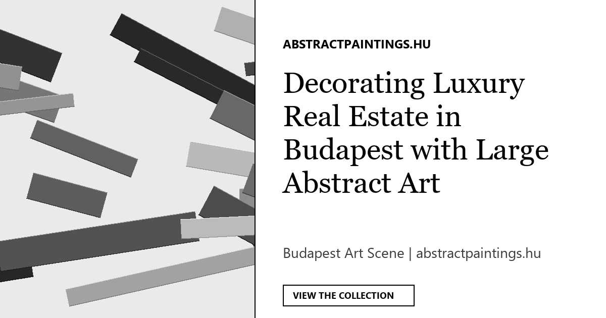 Decorating Luxury Real Estate in Budapest with Large Abstract Art
