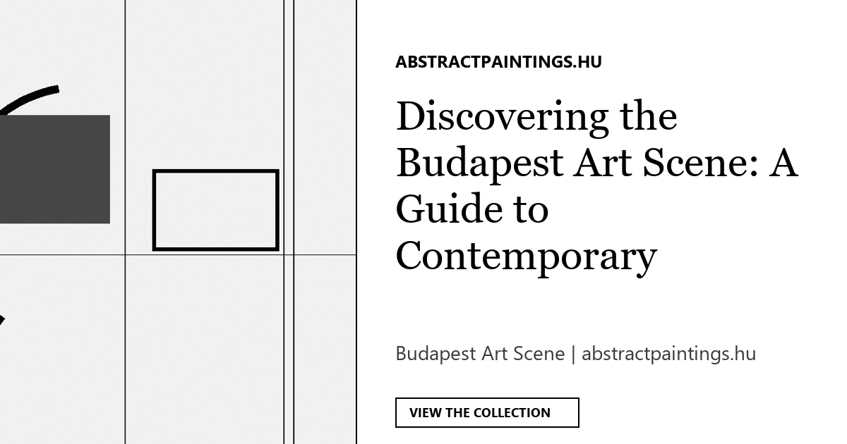 Discovering the Budapest Art Scene: A Guide to Contemporary Galleries