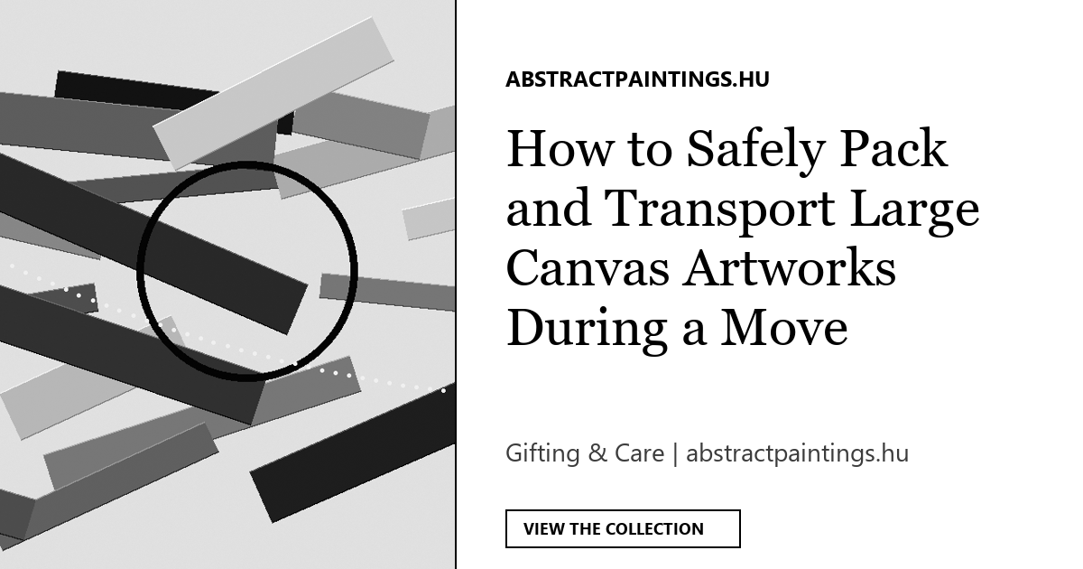 How to Safely Pack and Transport Large Canvas Artworks During a Move