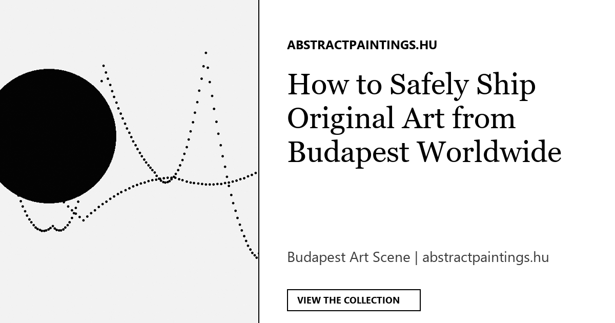 How to Safely Ship Original Art from Budapest Worldwide