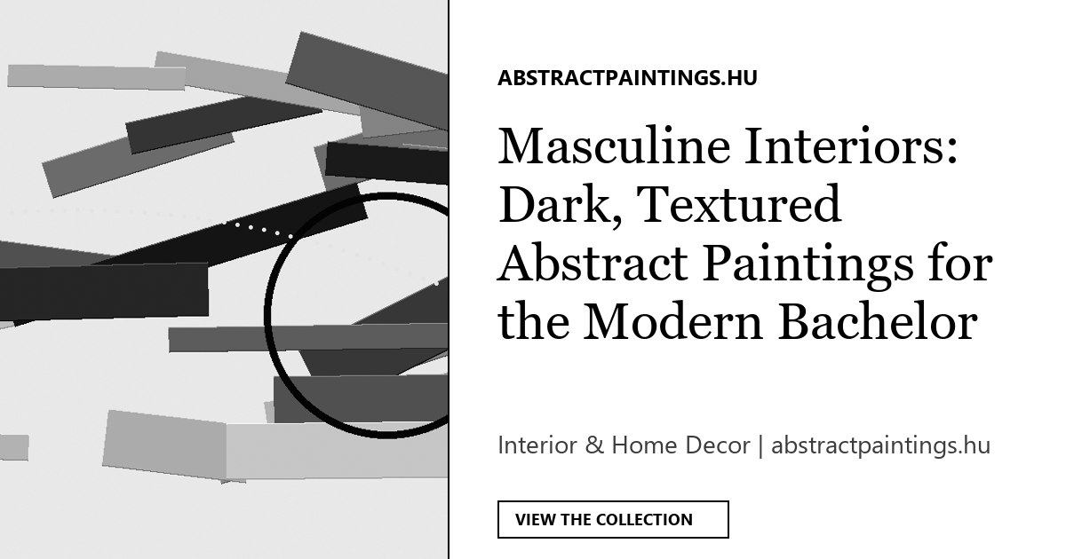 Masculine Interiors: Dark, Textured Abstract Paintings for the Modern Bachelor Pad