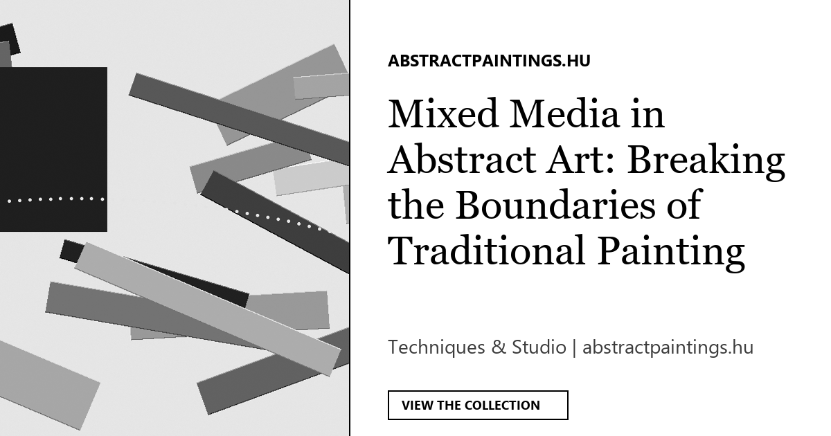 Mixed Media in Abstract Art: Breaking the Boundaries of Traditional Painting