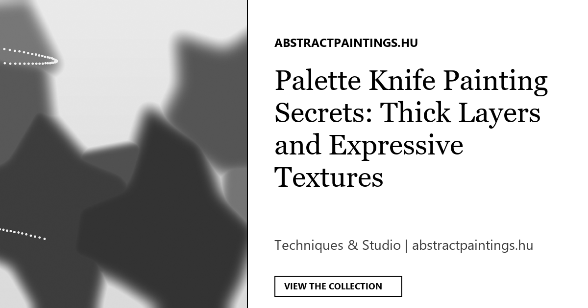 Palette Knife Painting Secrets: Thick Layers and Expressive Textures