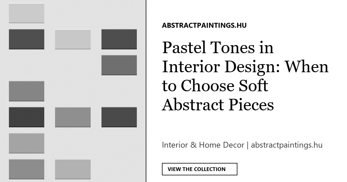 Pastel Tones in Interior Design: When to Choose Soft Abstract Pieces