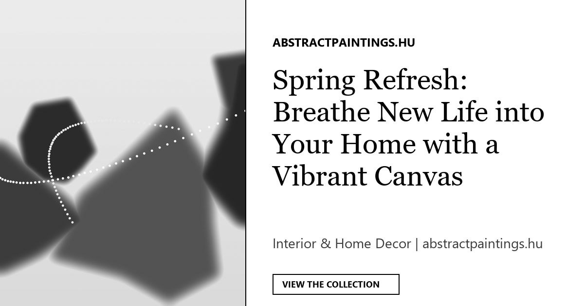 Spring Refresh: Breathe New Life into Your Home with a Vibrant Canvas