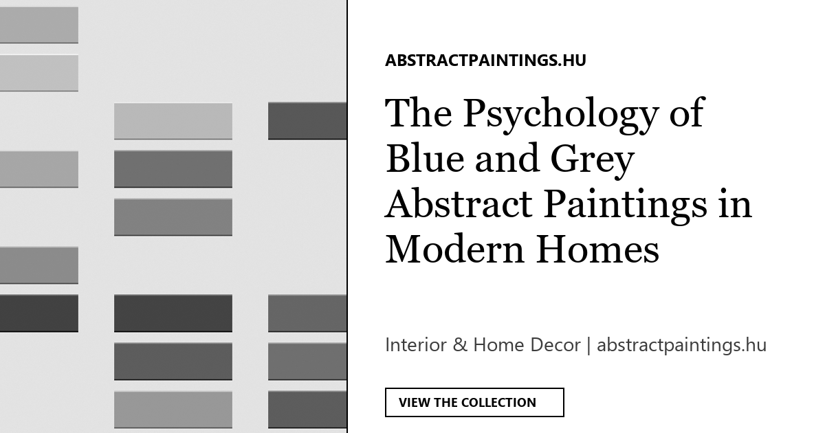 The Psychology of Blue and Grey Abstract Paintings in Modern Homes