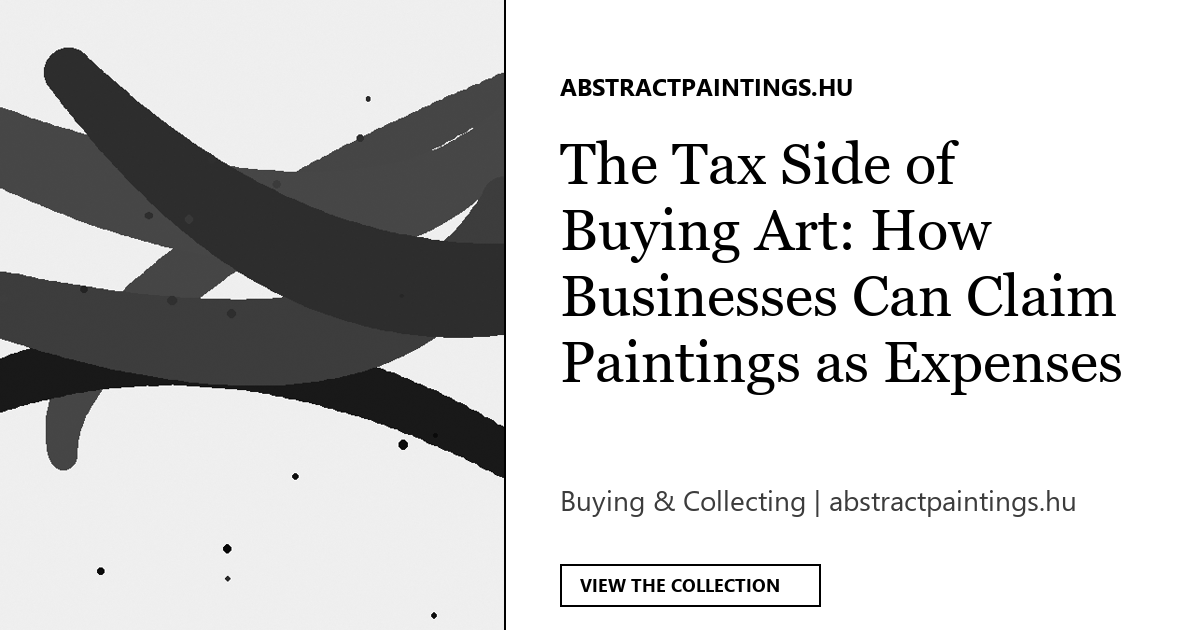 The Tax Side of Buying Art: How Businesses Can Claim Paintings as Expenses Legally