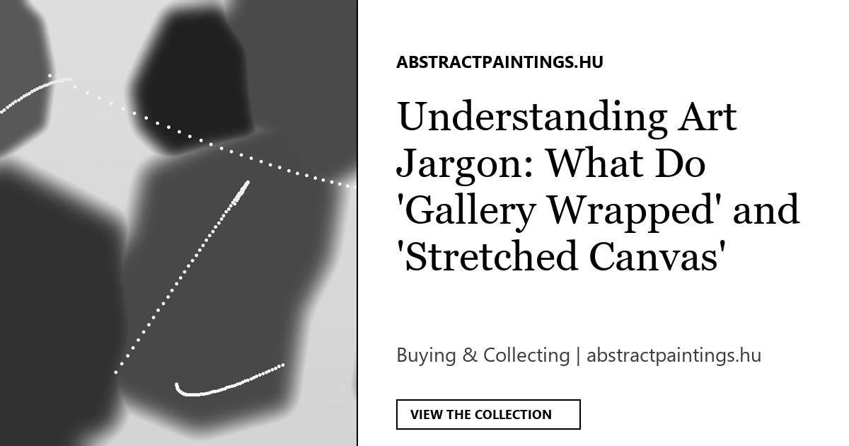 Understanding Art Jargon: What Do 'Gallery Wrapped' and 'Stretched Canvas' Mean?