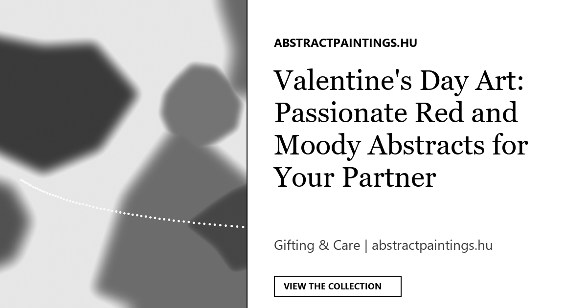 Valentine's Day Art: Passionate Red and Moody Abstracts for Your Partner