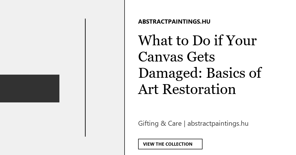 What to Do if Your Canvas Gets Damaged: Basics of Art Restoration