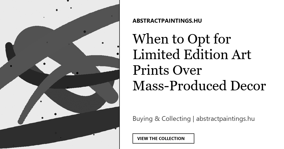 When to Opt for Limited Edition Art Prints Over Mass-Produced Decor