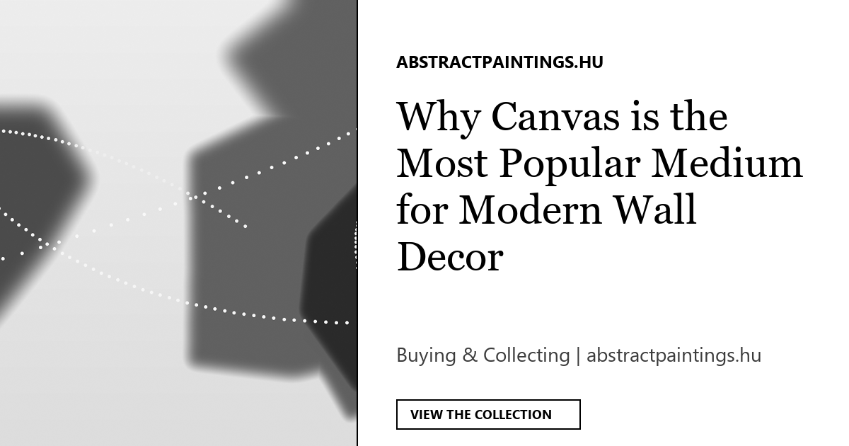 Why Canvas is the Most Popular Medium for Modern Wall Decor